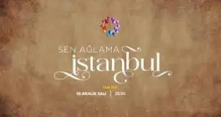 Sen Ağlama İstanbul – Nu plânge, Istanbul Episodul 7